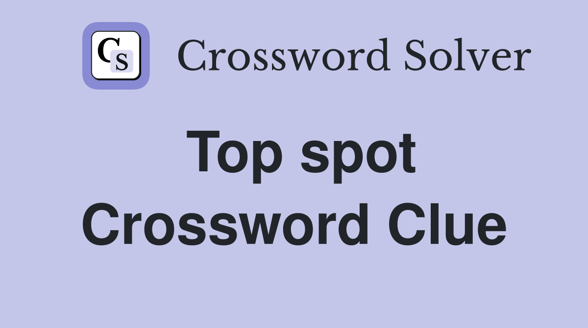 Top spot Crossword Clue Answers Crossword Solver