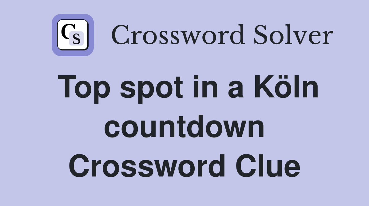 Top spot in a Köln countdown Crossword Clue