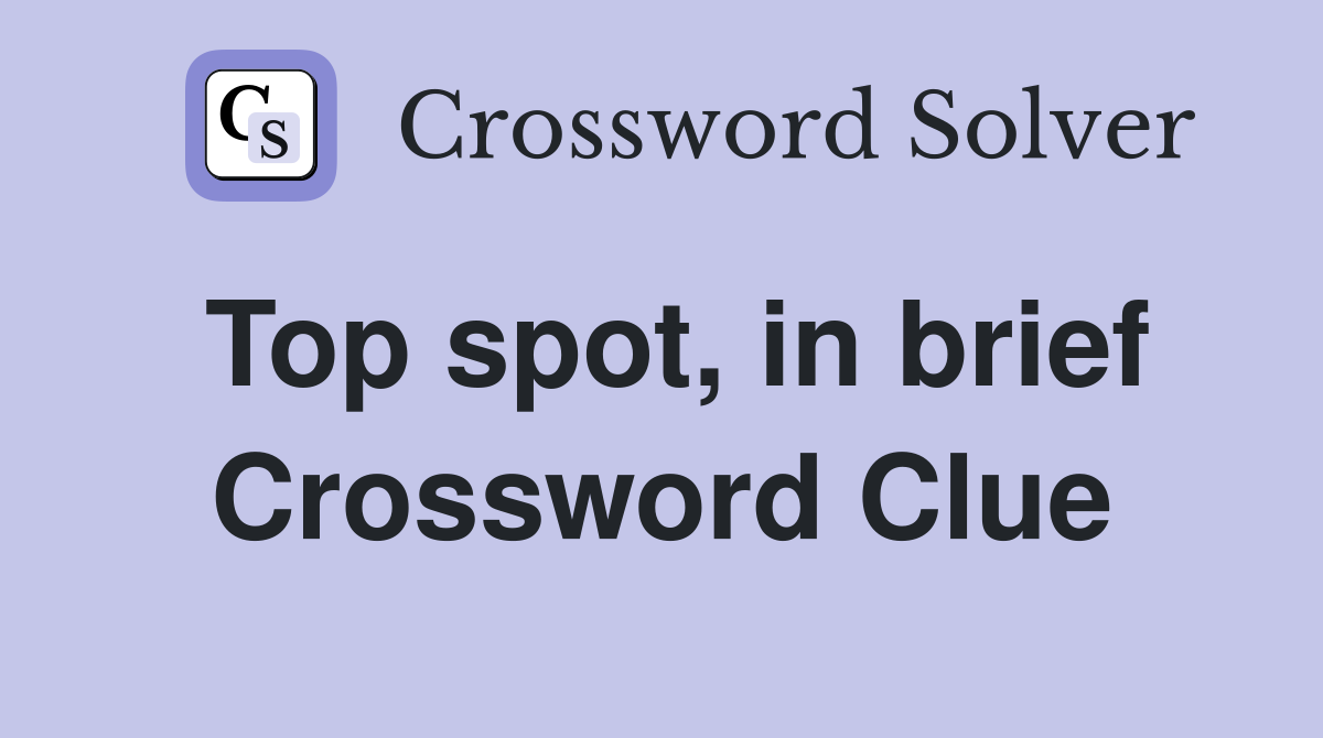 Top spot, in brief Crossword Clue
