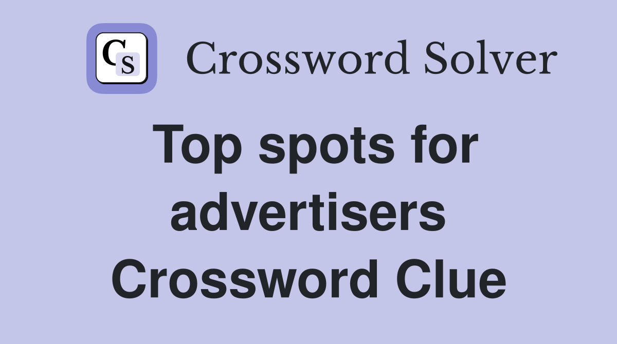 Top spots for advertisers Crossword Clue