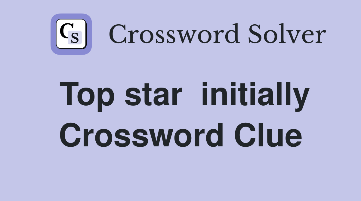Top star  initially Crossword Clue