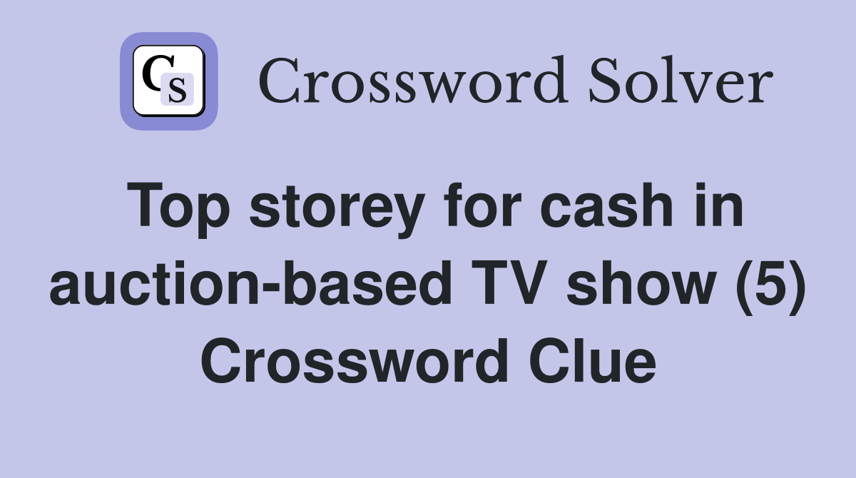 Top storey for cash in auction-based TV show (5) Crossword Clue