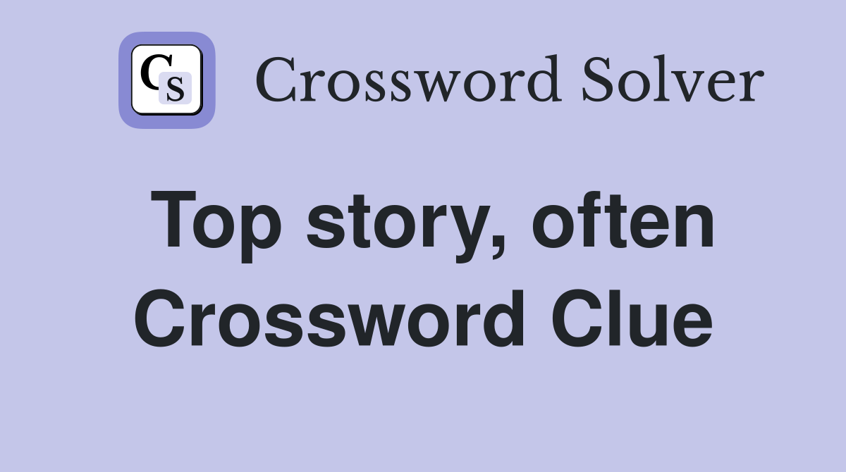 Top story, often Crossword Clue