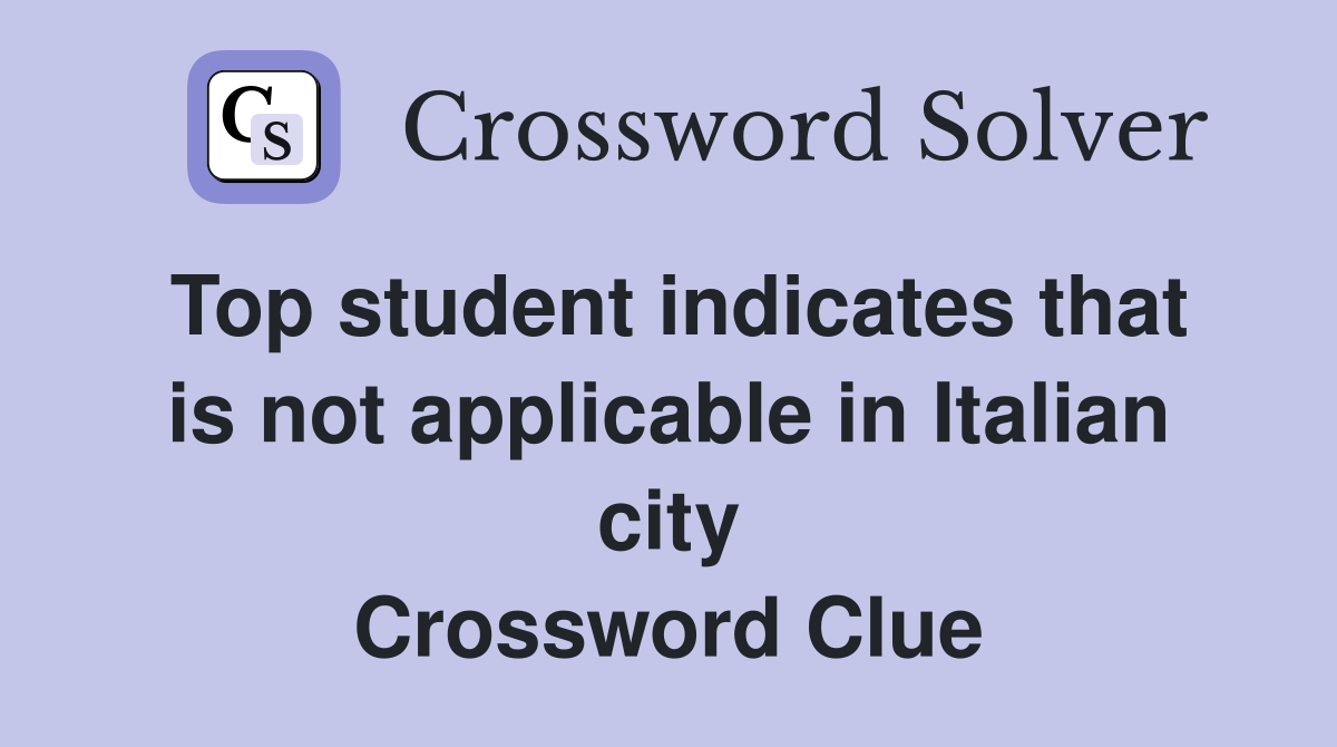 Top student indicates that is not applicable in Italian city Crossword Clue