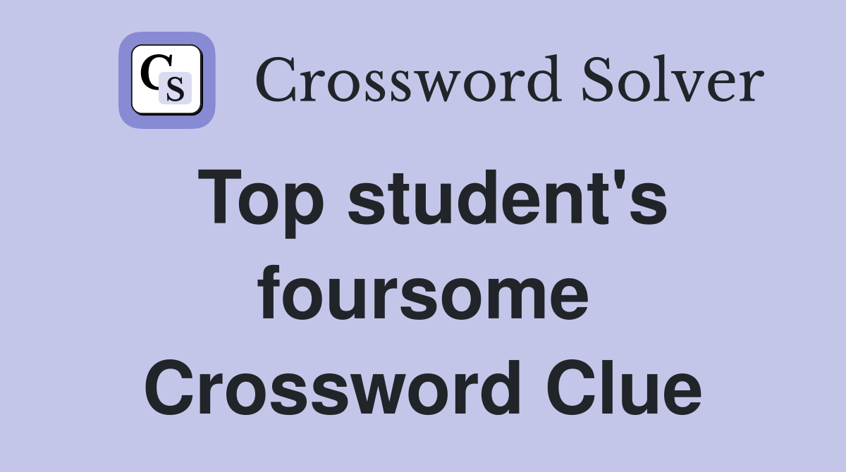 Top student's foursome Crossword Clue