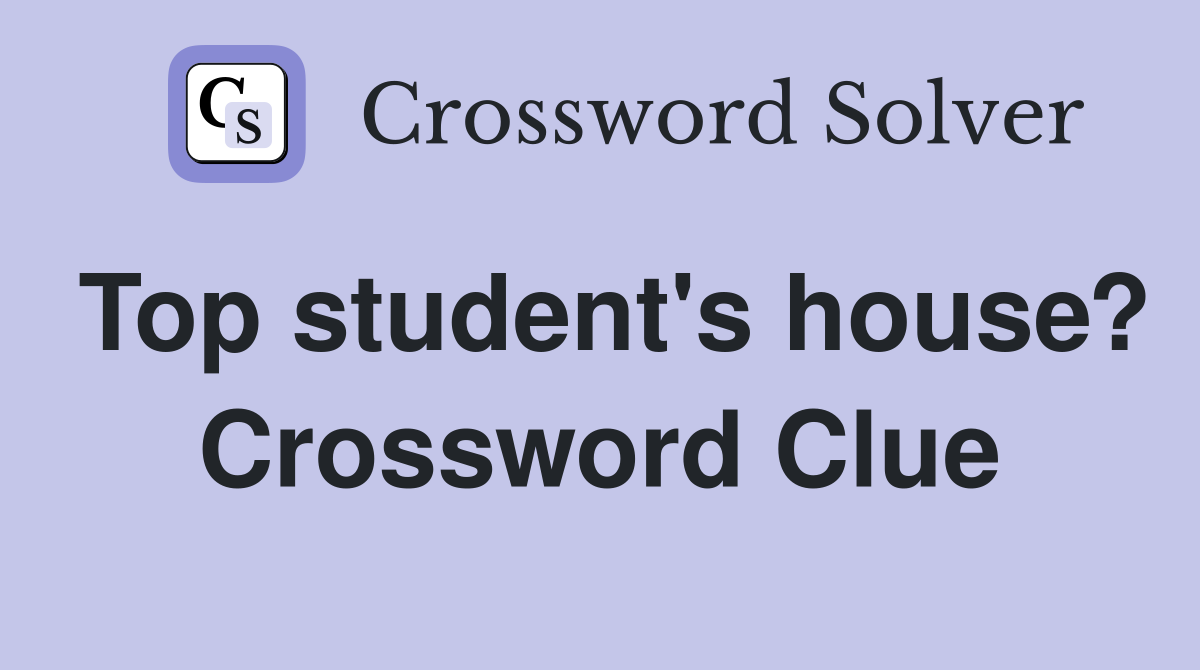 Top student's house? Crossword Clue