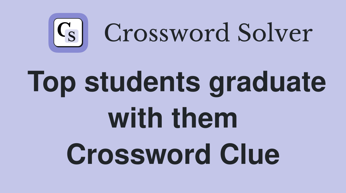 Top students graduate with them Crossword Clue