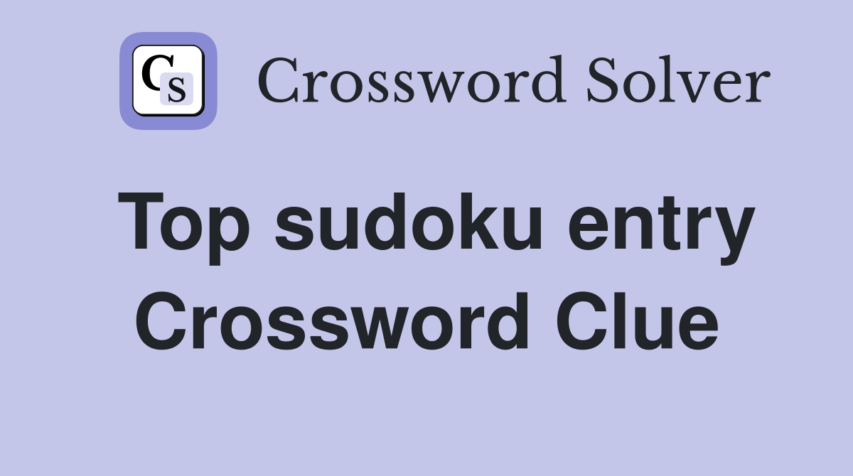 Top sudoku entry Crossword Clue