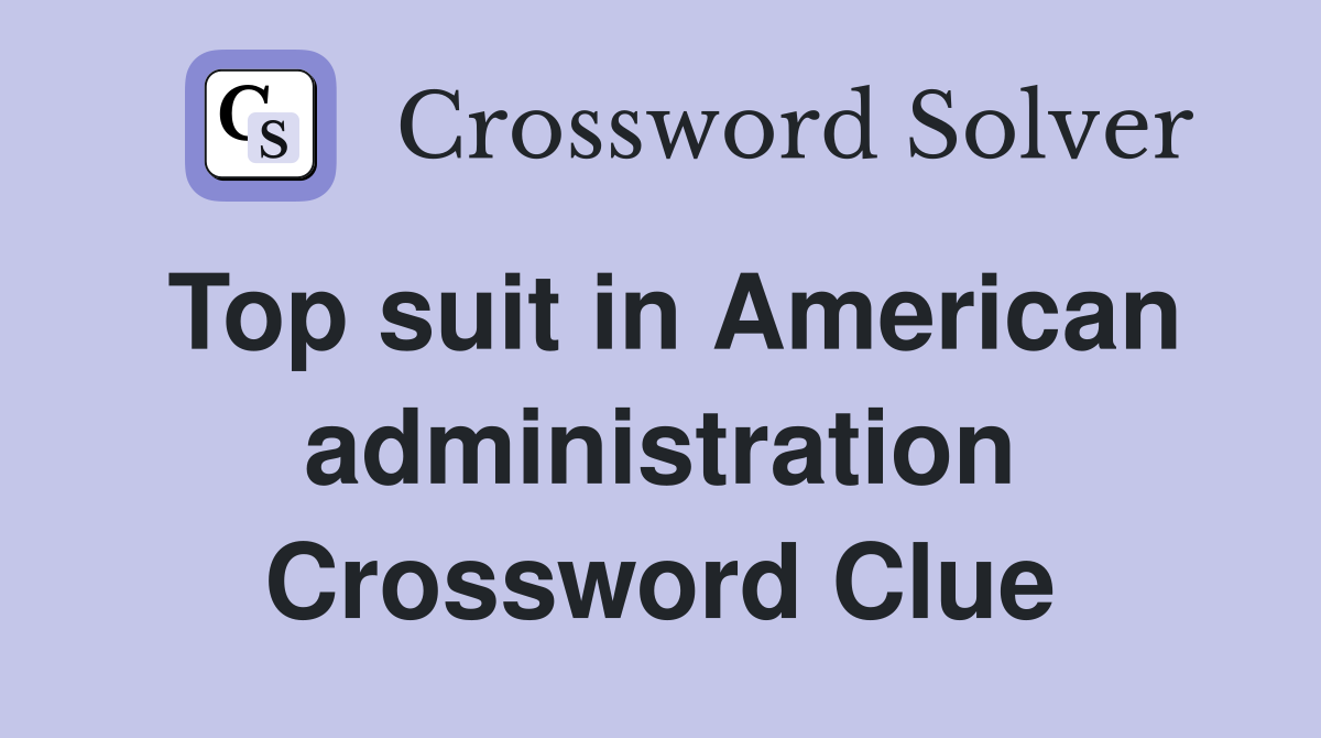 Top suit in American administration Crossword Clue