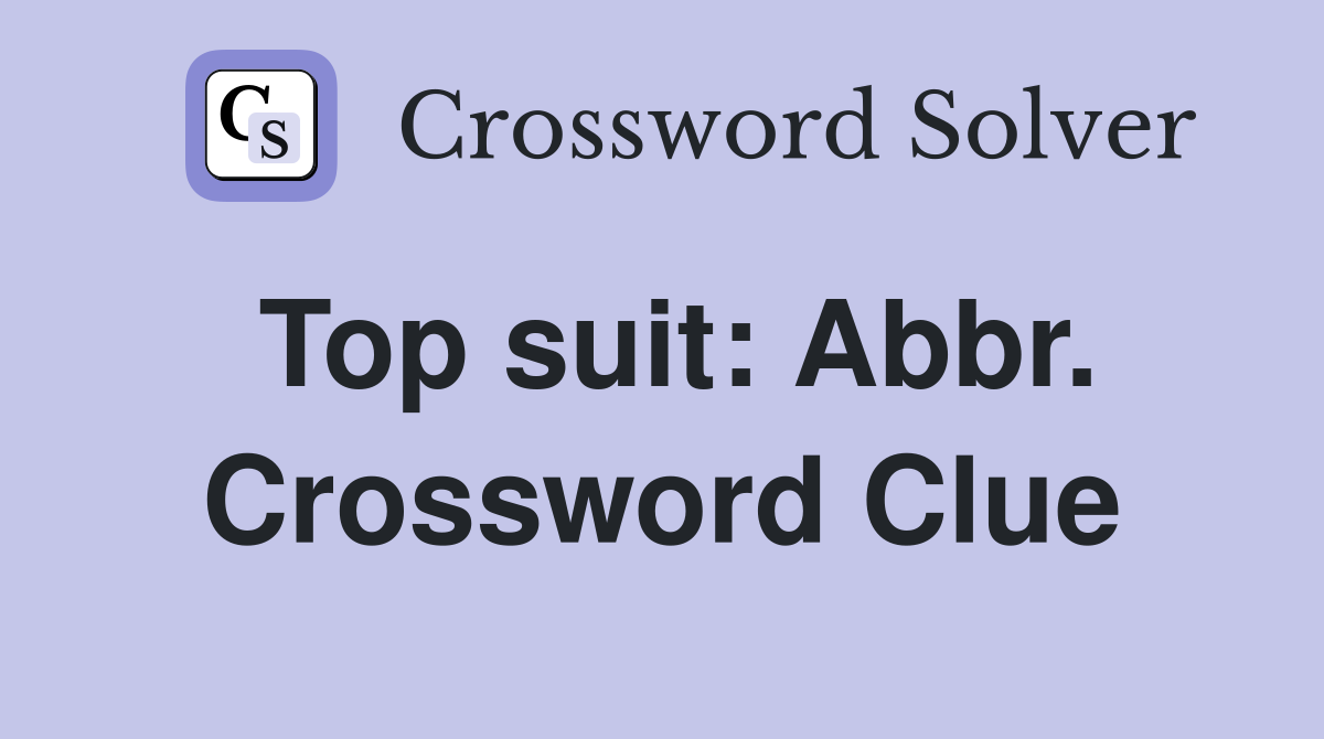 Top suit: Abbr. Crossword Clue