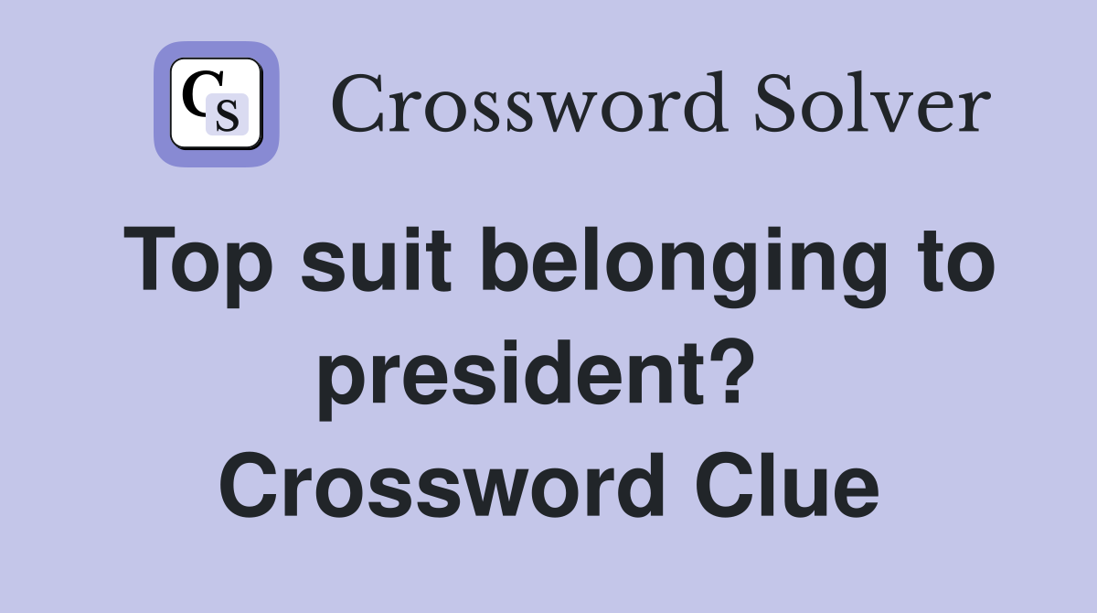 Top suit belonging to president?  Crossword Clue