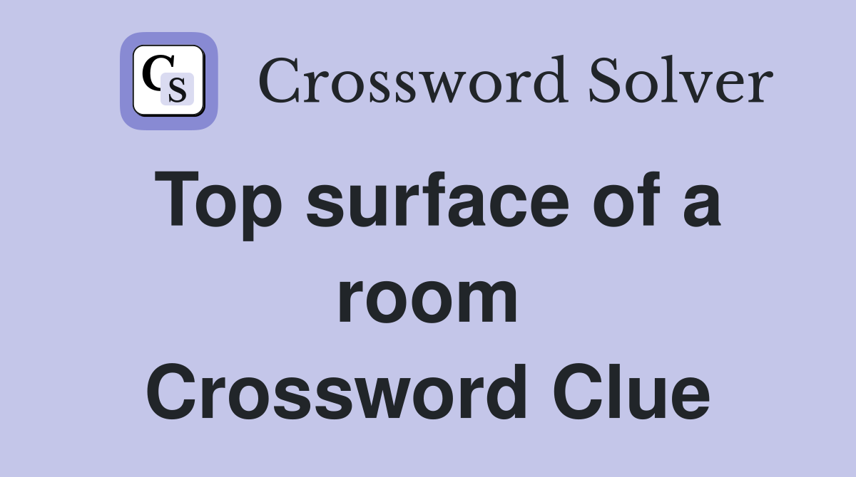 Top surface of a room Crossword Clue