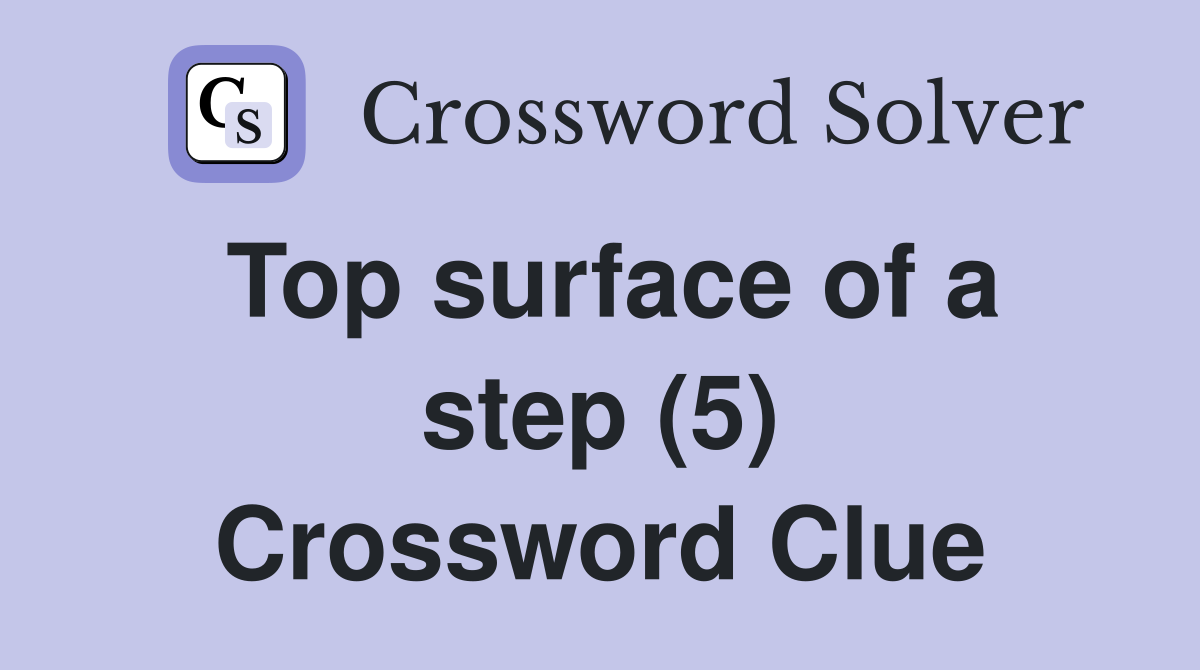 Top surface of a step (5) Crossword Clue