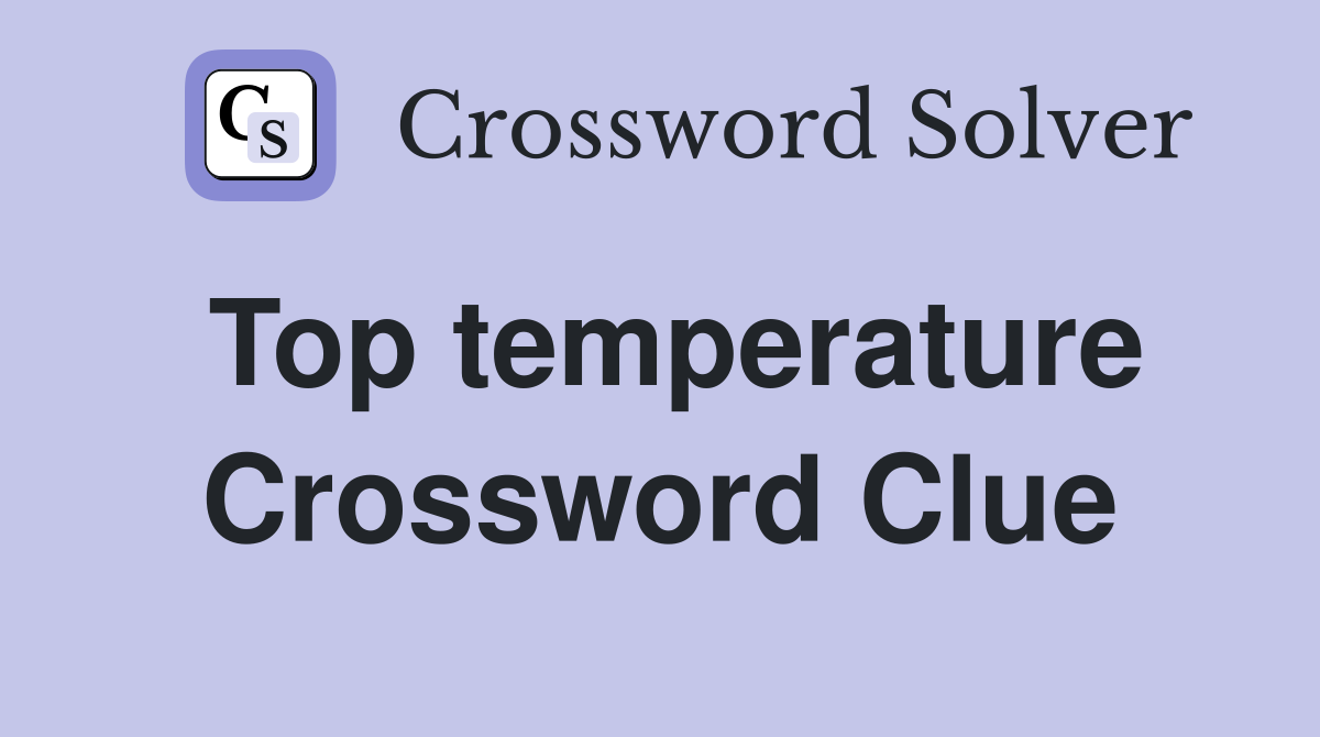 Top temperature Crossword Clue