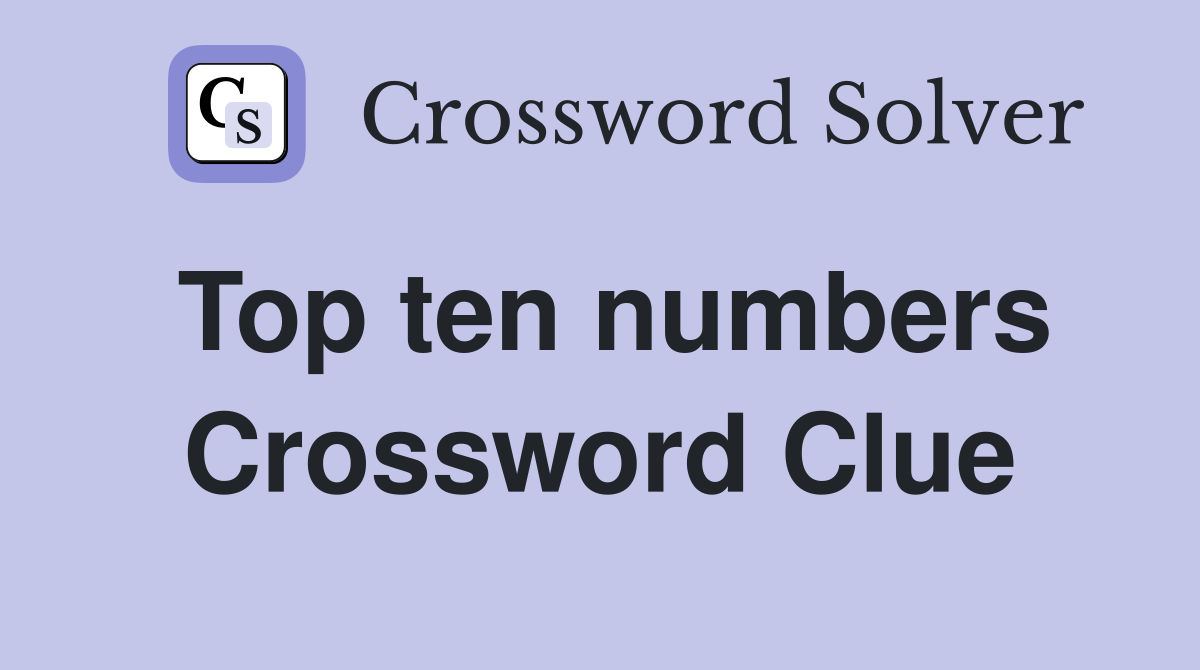 Top ten numbers Crossword Clue