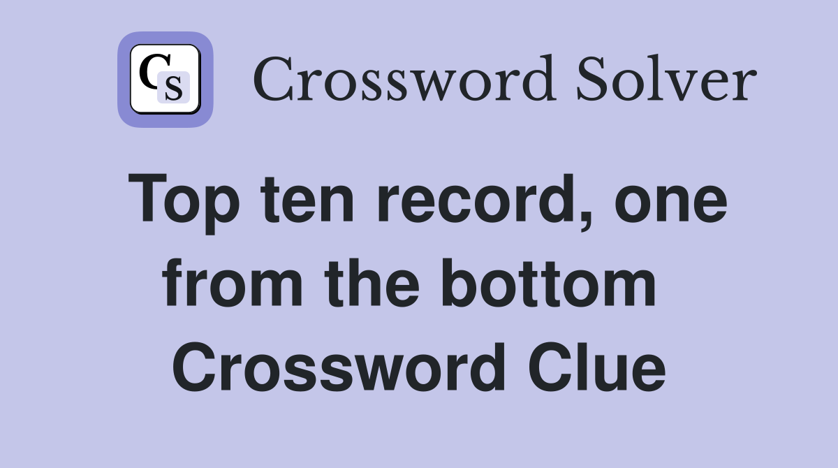 Top ten record, one from the bottom  Crossword Clue