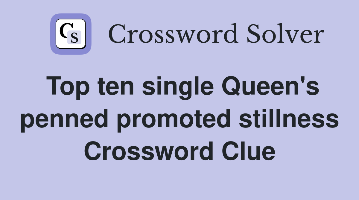 Top ten single Queen's penned promoted stillness Crossword Clue