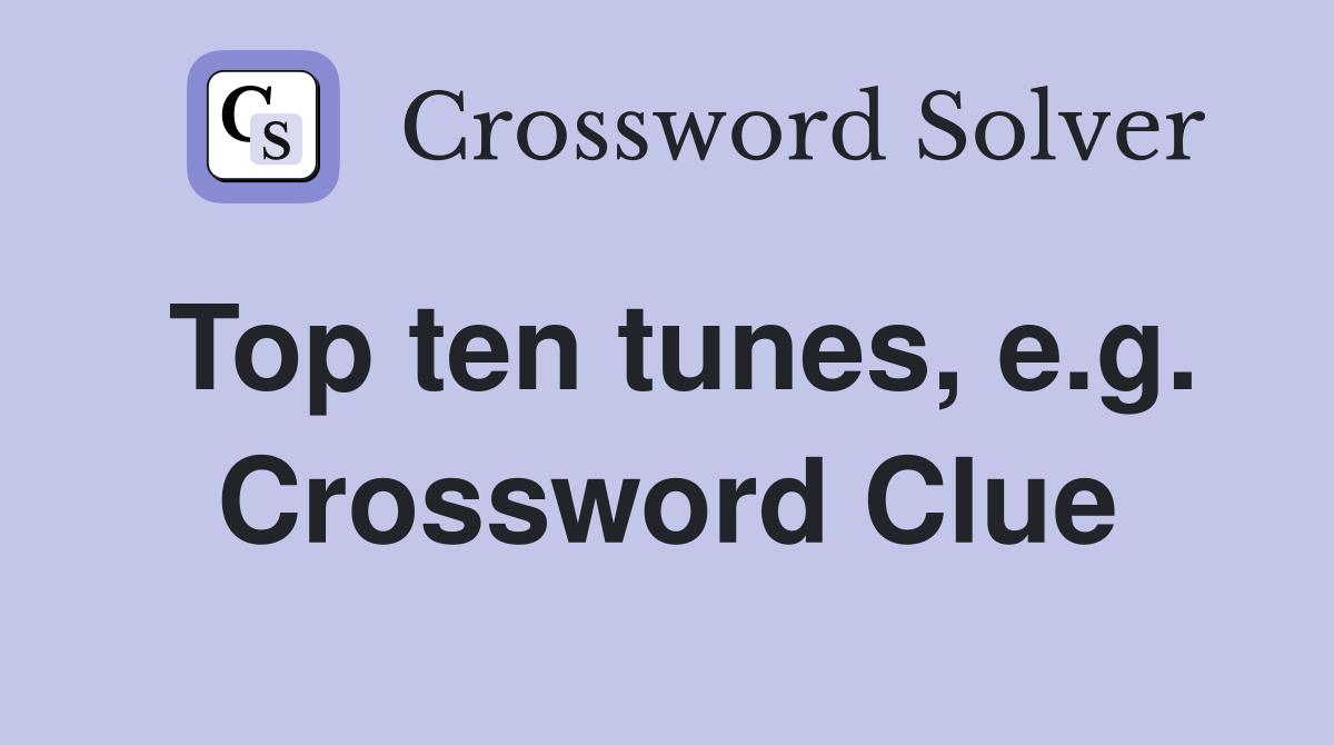 Top ten tunes, e.g. Crossword Clue