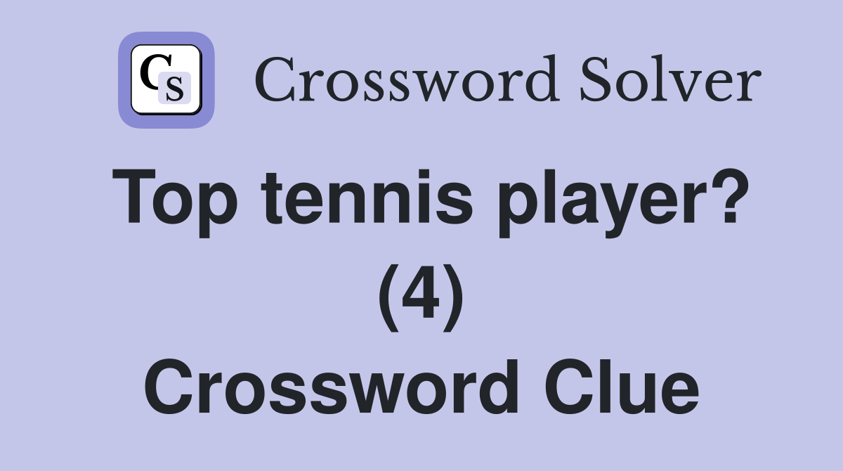 Top tennis player? (4) Crossword Clue