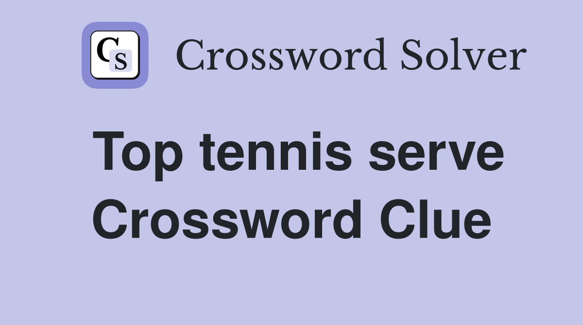 Top tennis serve Crossword Clue