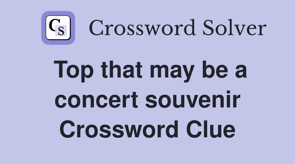 Top that may be a concert souvenir Crossword Clue