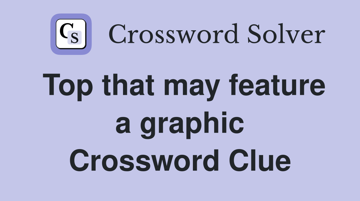 Top that may feature a graphic Crossword Clue