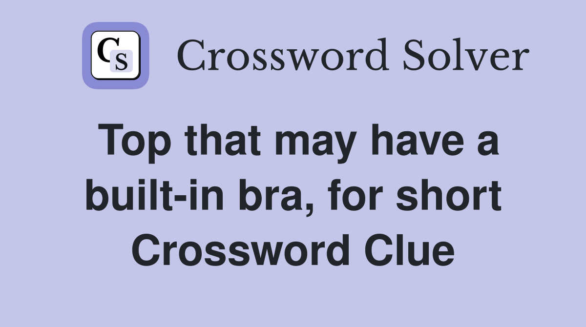 Top that may have a built-in bra, for short Crossword Clue