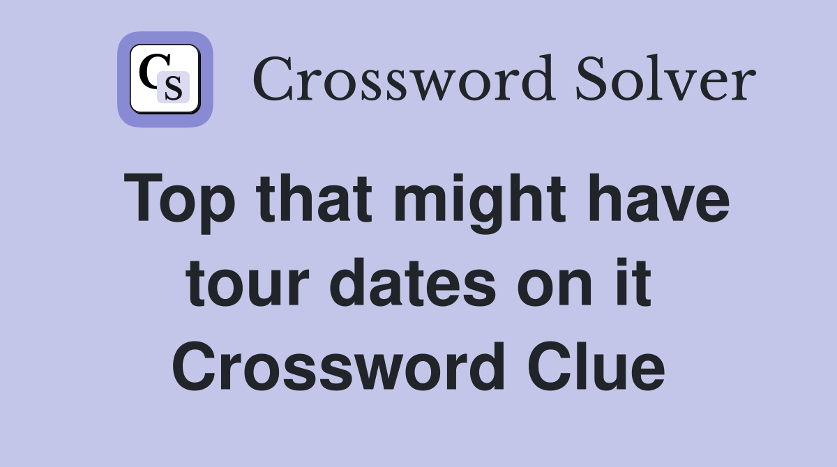Top that might have tour dates on it Crossword Clue
