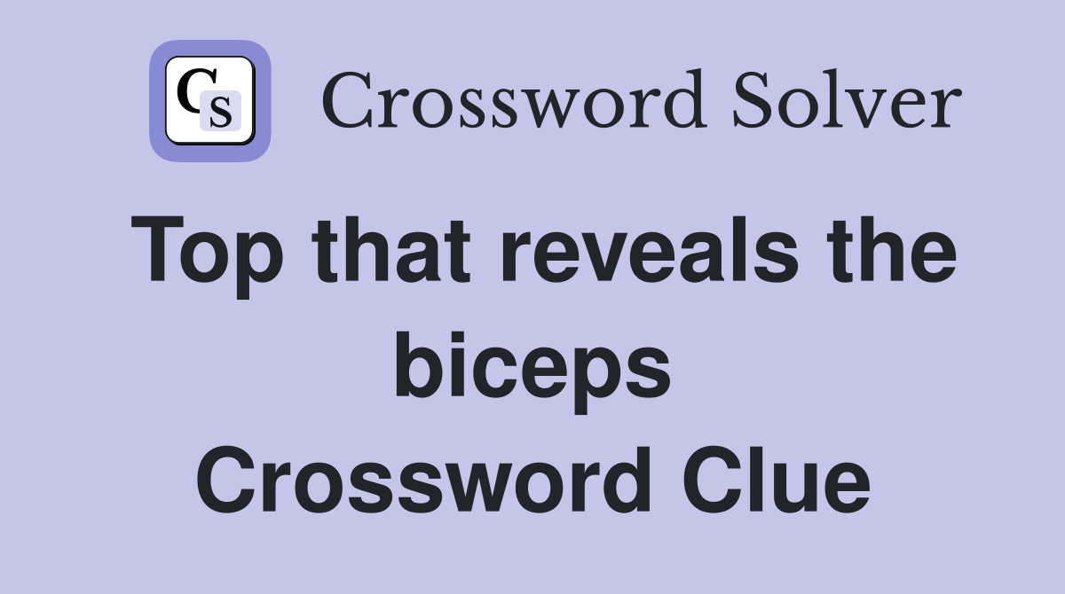 Top that reveals the biceps Crossword Clue