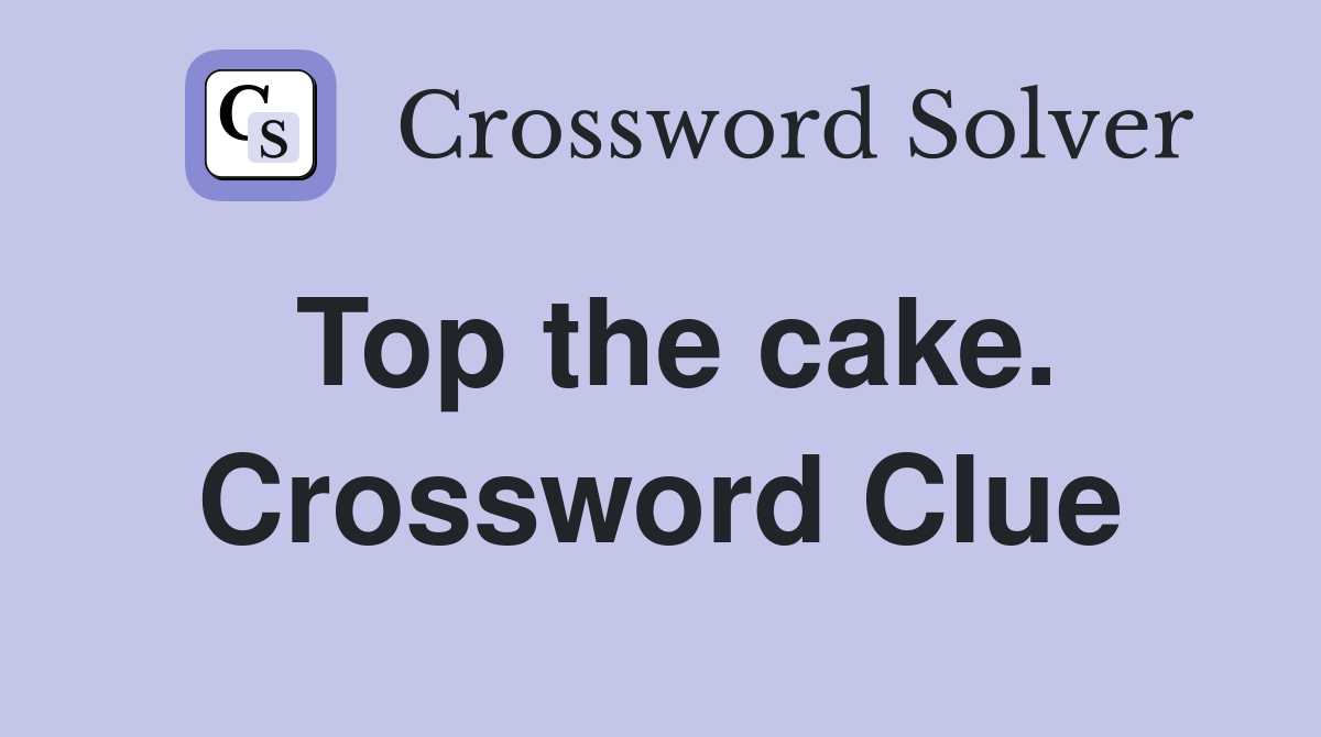 Top the cake. Crossword Clue