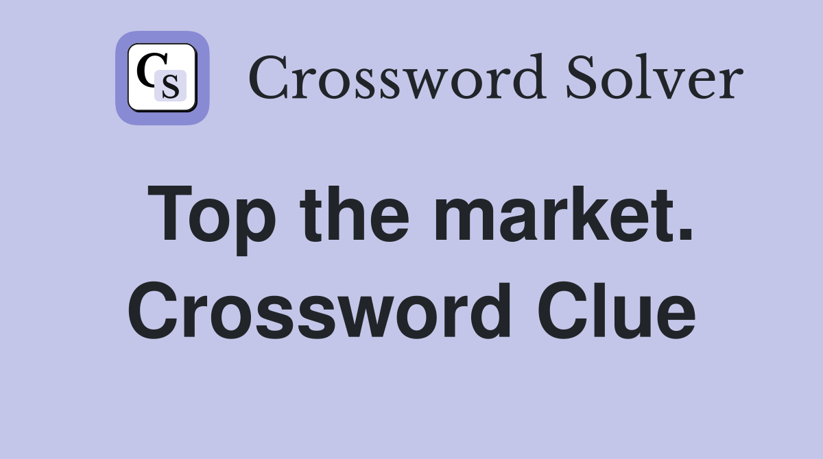 Top the market. Crossword Clue