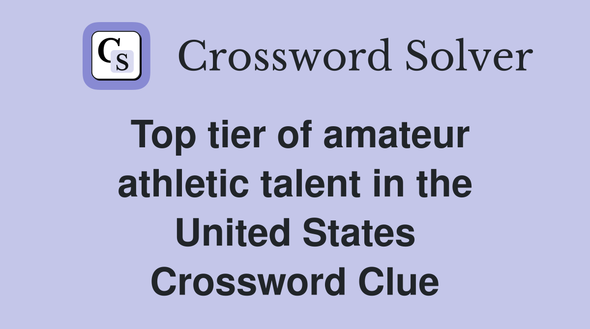 Top tier of amateur athletic talent in the United States Crossword Clue
