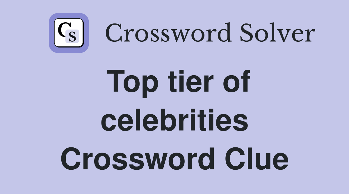 Top tier of celebrities Crossword Clue