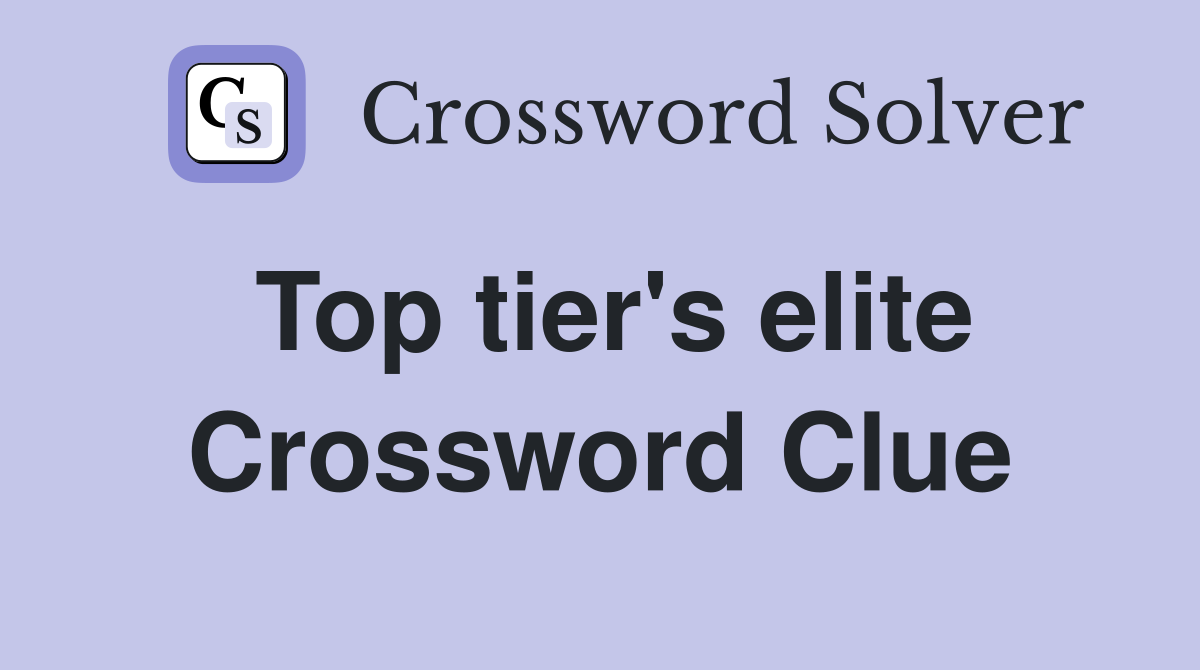 Top tier's elite Crossword Clue