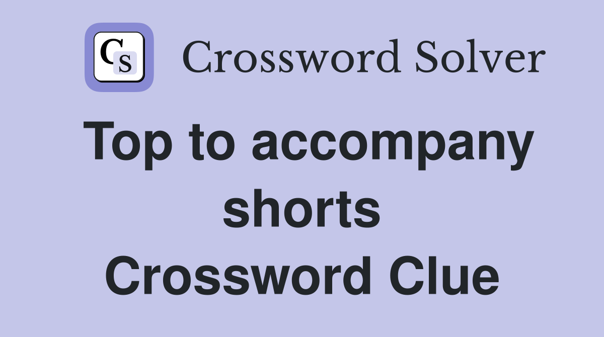 Top to accompany shorts Crossword Clue