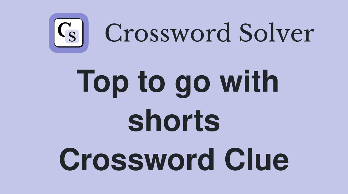 Top to go with shorts Crossword Clue
