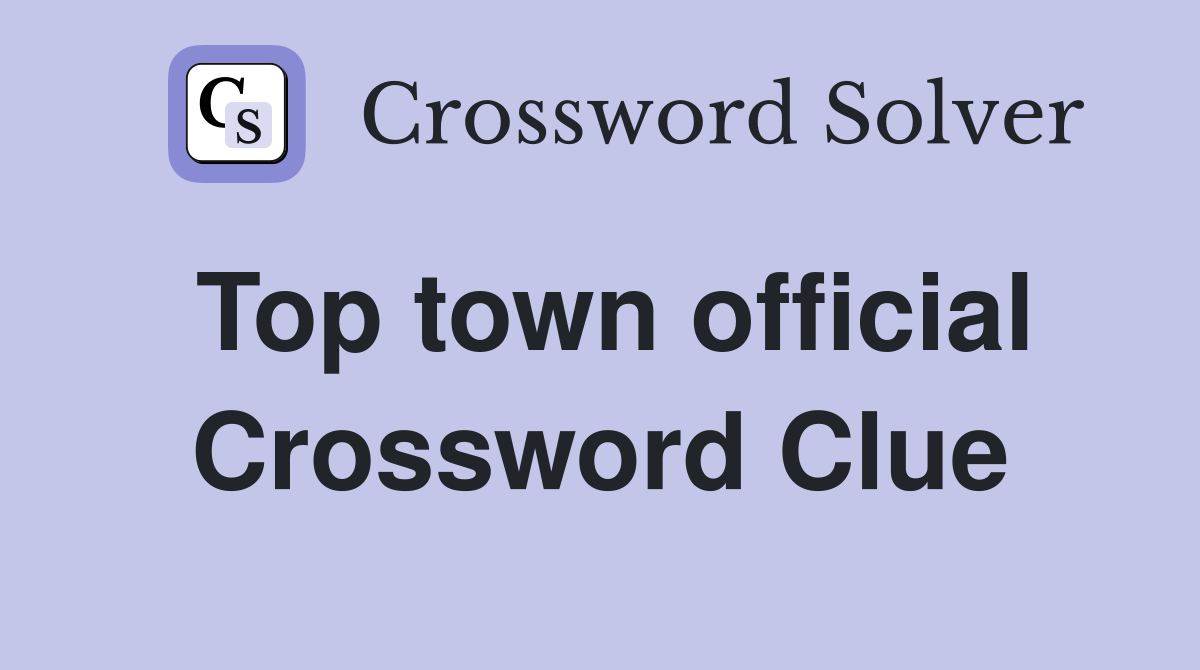Top town official Crossword Clue
