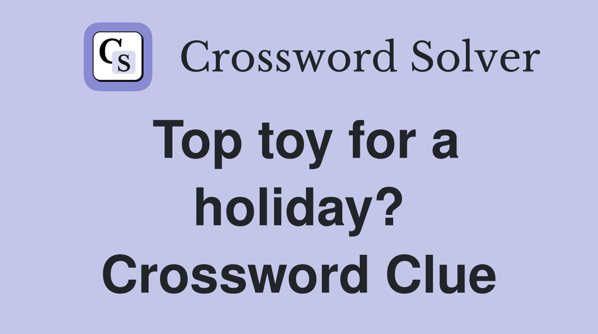 Top toy for a holiday? Crossword Clue
