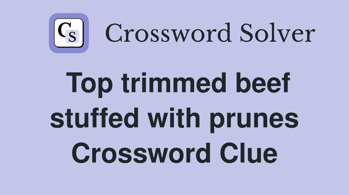 Top trimmed beef stuffed with prunes Crossword Clue