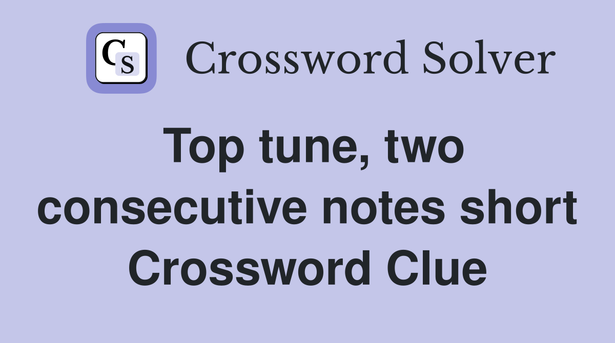 Top tune, two consecutive notes short Crossword Clue