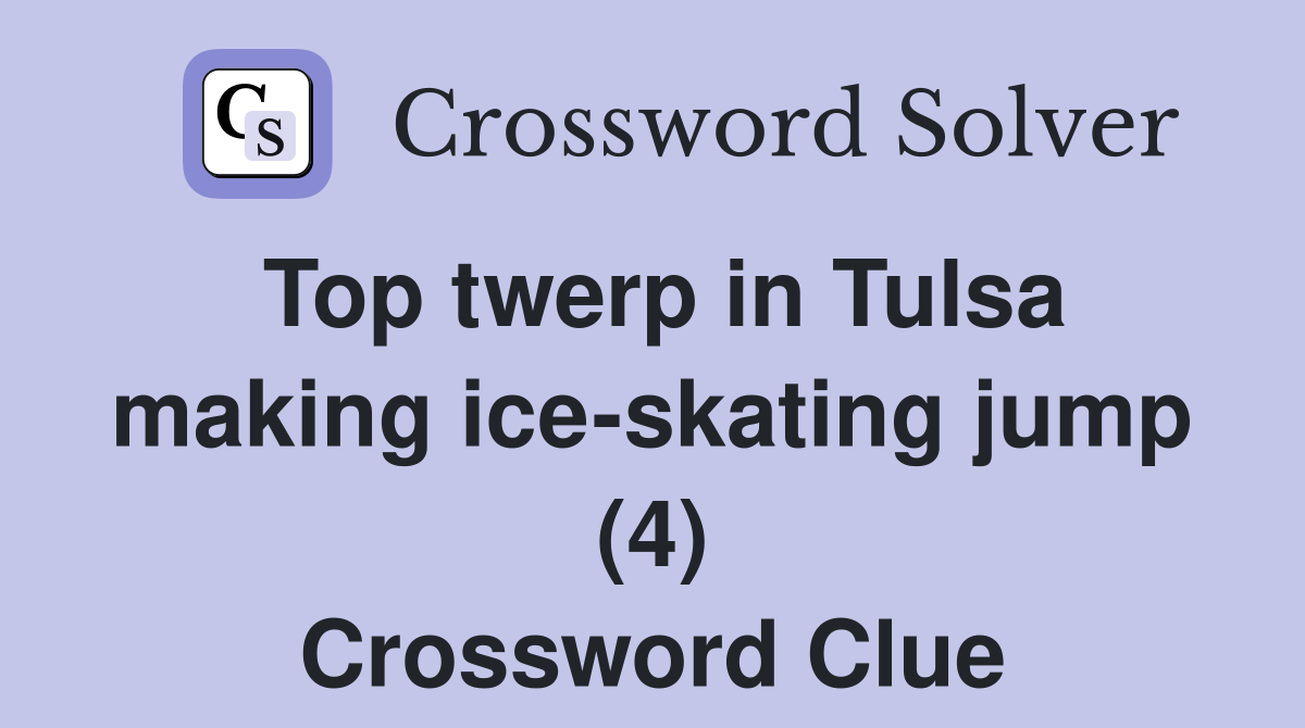 Top twerp in Tulsa making ice-skating jump (4) Crossword Clue