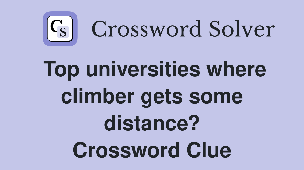 Top universities where climber gets some distance? Crossword Clue