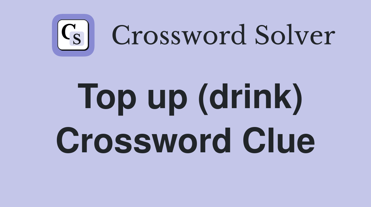 Top up (drink) Crossword Clue