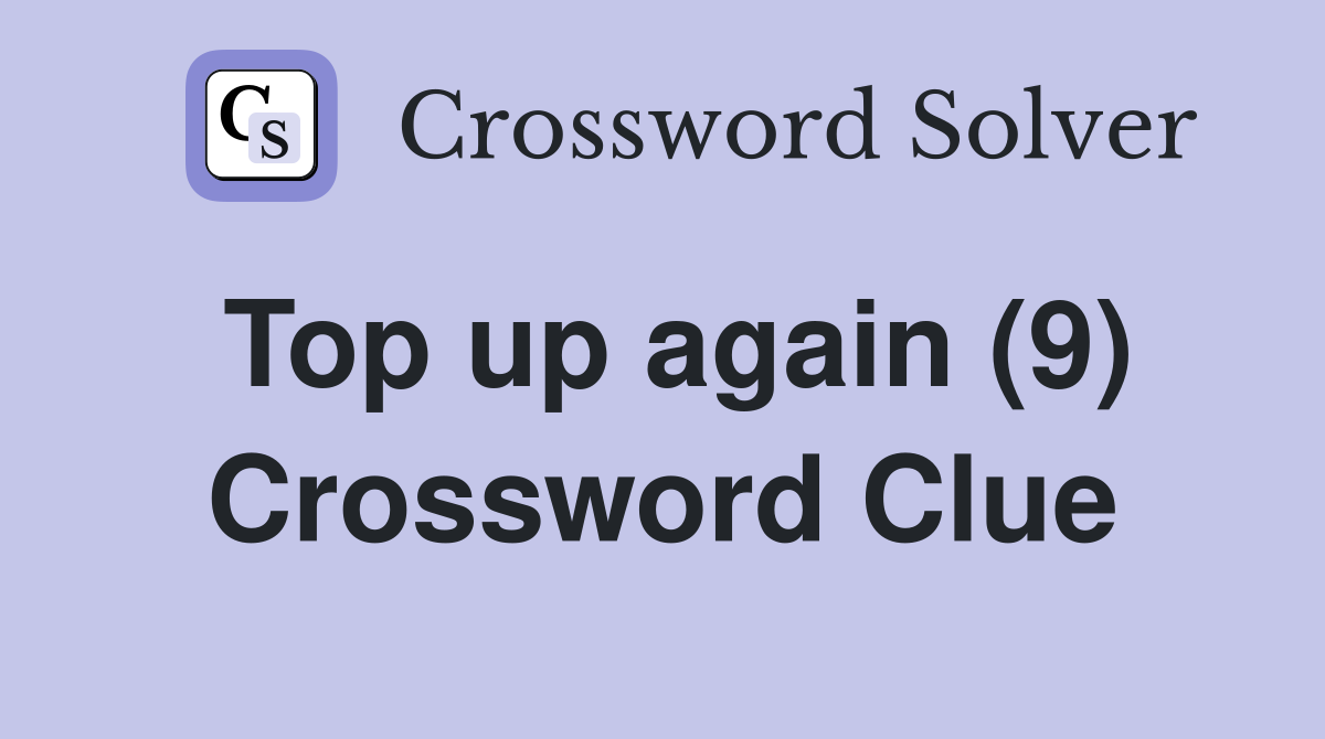 Top up again (9) Crossword Clue
