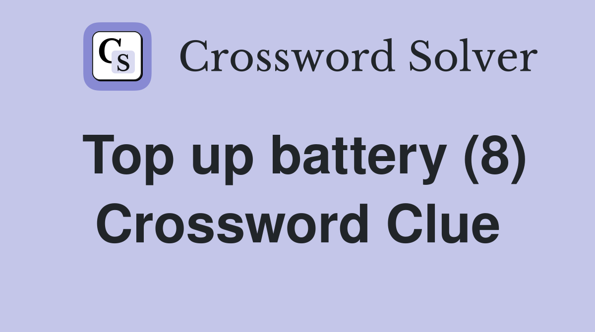 Top up battery (8) Crossword Clue