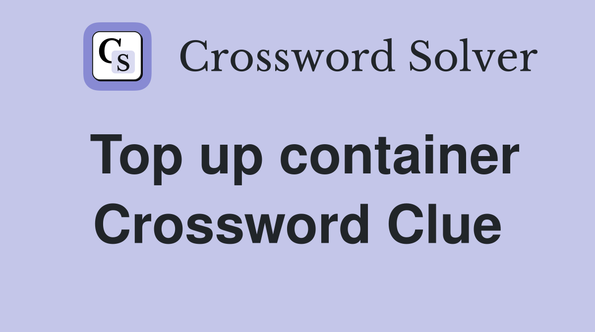 Top up container Crossword Clue