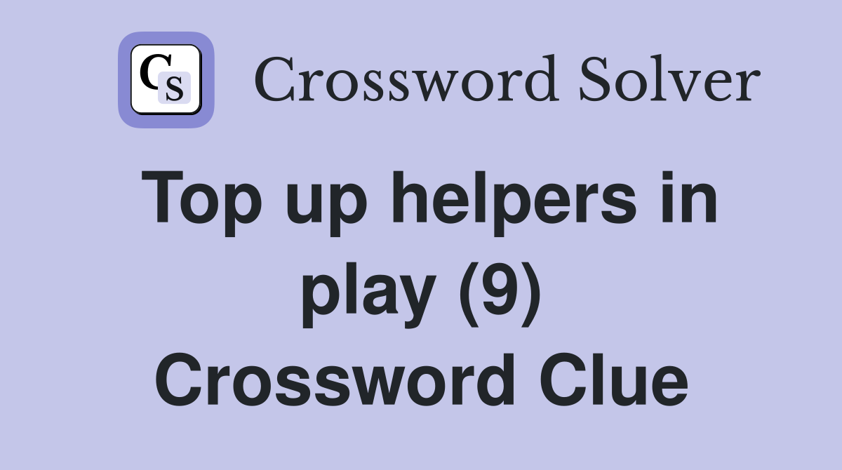 Top up helpers in play (9) Crossword Clue