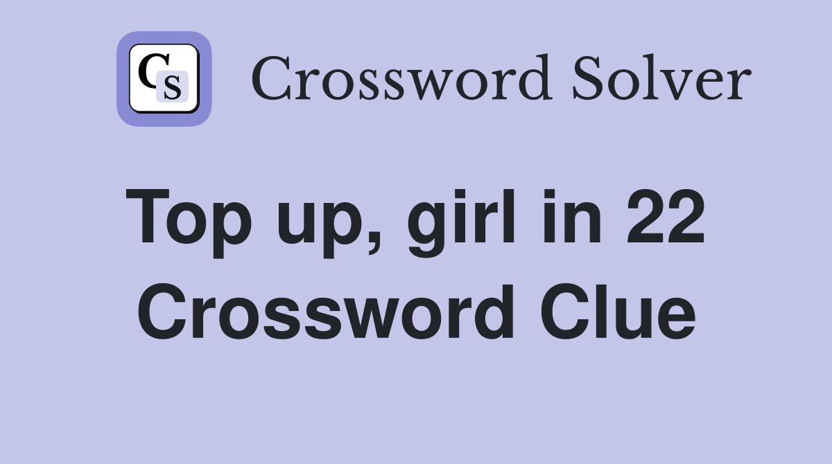 Top up, girl in 22  Crossword Clue