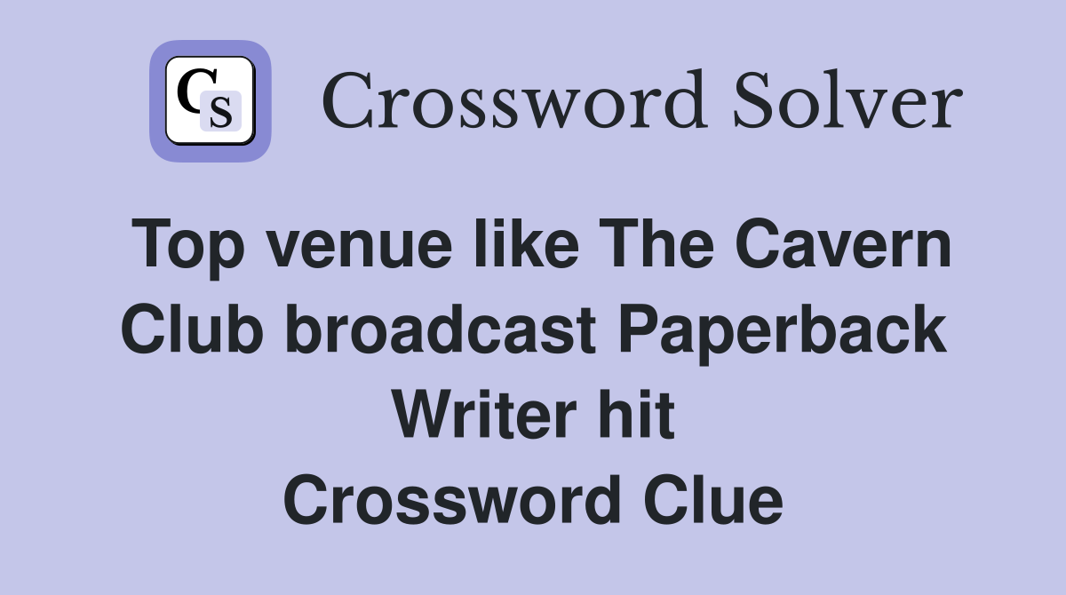 Top venue like The Cavern Club broadcast Paperback Writer hit Crossword Clue
