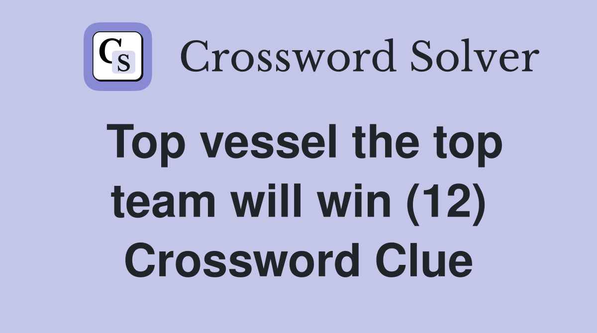 Top vessel the top team will win (12) Crossword Clue